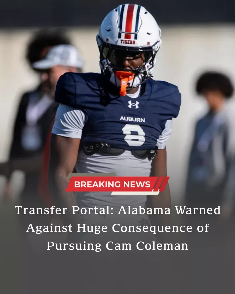 Transfer Portal: Alabama Warned Against Huge Consequence of Pursuing Cam Coleman