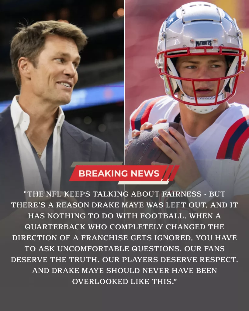 Tom Brady Blasts NFL After Drake Maye Snub, Fueling Fury Across Patriots Nation