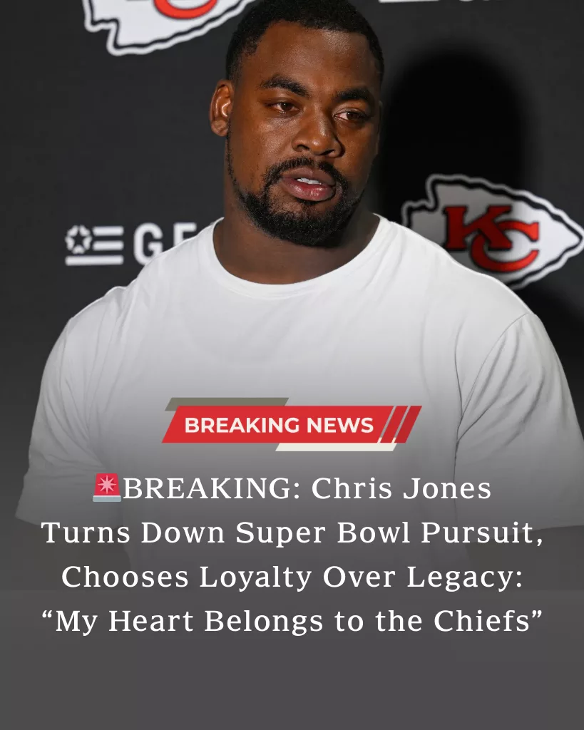 🚨BREAKING: Chris Jones Turns Down Super Bowl Pursuit, Chooses Loyalty Over Legacy: “My Heart Belongs to the Chiefs”